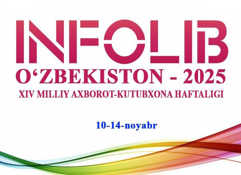 10-14-noyabr kunlari "INFOLIB-O‘zbekiston 2025” XIV Milliy axborot-kutubxona haftaligi bo`lib o`tadi.